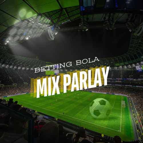 MIX PARLAY : Link Resmi Judi Bola Betting Parlay Paling Aman